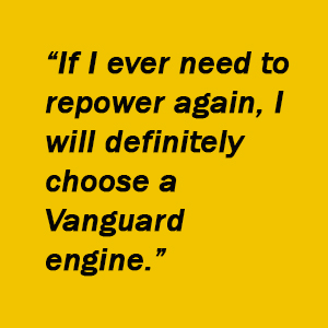 "If I ever need to repower again, I will definitely choose a Vanguard engine." -Jason DeYoung